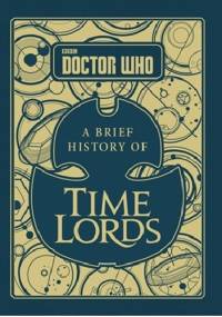 Doctor Who. A Brief History of Time Lords - Steve Tribe