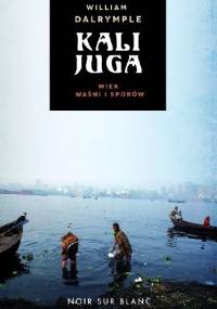 Kalijuga. Wiek waśni i sporów - William Dalrymple