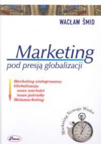 Marketing pod presją globalizacji - Wacław Śmid