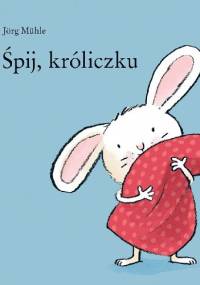 Śpij, króliczku - Jörg Mühle
