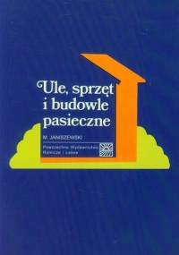 Ule sprzęt i budowle pasieczne - Mieczysław Janiszewski