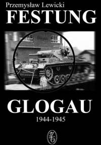 Festung Glogau 1944-1945 - Przemysław Lewicki