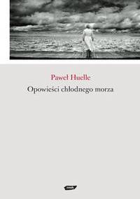 Opowieści chłodnego morza - Paweł Huelle