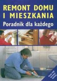 Remont domu i mieszkania-poradnik dla każdego - praca zbiorowa