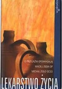 Lekarstwo życia. O przyjaźni opowiadają Maciej Zięba OP i Michał Zioło OCSO - Michał Zioło OCSO, Maciej Zięba OP