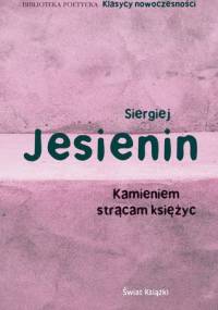 Kamieniem strącam księżyc - Siergiej Jesienin
