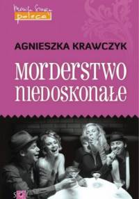 Morderstwo niedoskonałe - Agnieszka Krawczyk