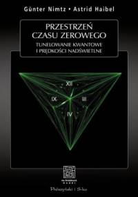 Przestrzeń czasu zerowego. Tunelowanie kwantowe i prędkości nadświetlne - Astrid Haibel, Günter Nimtz