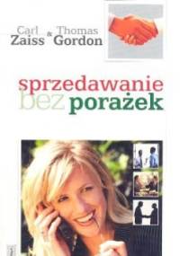 Sprzedawanie bez porażek - Carl Zaiss, Thomas Gordon