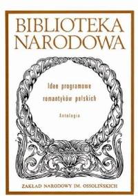 Idee programowe romantyków polskich. Antologia - praca zbiorowa