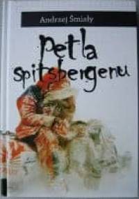 Pętla Spitsbergenu: ciepła opowieść o mroźnej Arktyce - Andrzej Śmiały