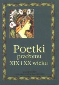 Poetki przełomu XIX i XX wieku. Antologia