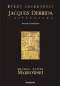 Efekt inskrypcji. Jacques Derrida i literatura - Michał Paweł Markowski
