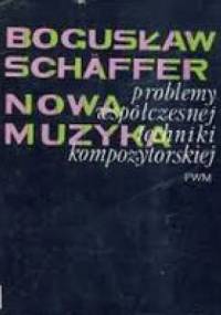 Nowa muzyka - problemy współczesnej techniki kompozytorskiej - Bogusław Schaeffer
