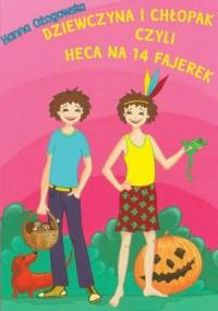 Dziewczyna i chłopak czyli heca na 14 fajerek - Hanna Ożogowska