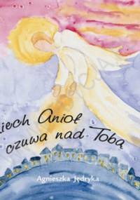 Niech Anioł czuwa nad Tobą - Agnieszka Jędryka