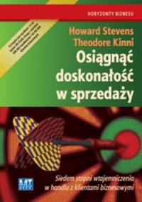 Osiągnąć doskonałość w sprzedaży Siedem stopni wtajemniczenia w handlu z klientami biznesowymi / Pakiet z Turbostrategia - Theodore Kinni, Howard Stevens