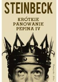 Krótkie panowanie Pepina IV - John Steinbeck
