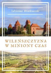 Wileńszczyzna w miniony czas - Zdzisław Brałkowski