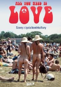 All you need is love. Sceny z życia kontrkultury - Jerzy Jarniewicz
