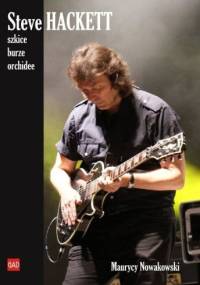 Steve Hackett. Szkice, burze, orchidee - Maurycy Nowakowski