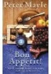 Bon Appetit! Travels Through France With Knife, Fork and Corkscrew - Peter Mayle