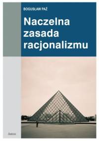 Naczelna zasada racjonalizmu - Bogusław Paź