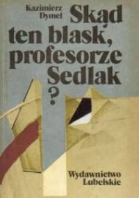 Skąd ten blask, profesorze Sedlak? - Kazimierz Dymel