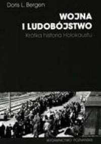 Wojna i ludobójstwo. Krótka historia Holokaustu. - Doris Bergen