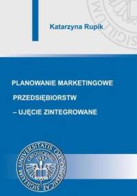 Planowanie marketingowe przedsiębiorstw - ujęcie zintegrowane - Rupik Katarzyna