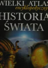 Wielki Atlas encyklopedyczny Historia Świata - praca zbiorowa