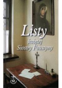Listy świętej Siostry Faustyny - Faustyna Kowalska