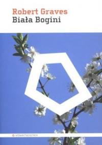 Biała Bogini. Gramatyka historyczna mitu poetyckiego - Robert Graves