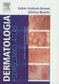 Dermatologia. Podręcznik i atlas - Robin Graham-Brown, Johnny Bourke