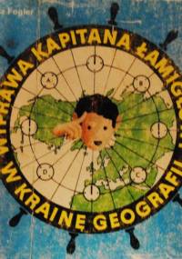 Wyprawa Kapitana Łamigłowy w krainę geografii - Janusz Fogler
