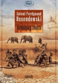 Niewolnicy słońca - Antoni Ferdynand Ossendowski