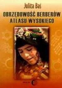 Obrzędowość Berberów Atlasu Wysokiego - Julita Baś