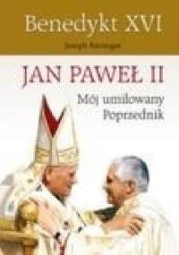Jan Paweł II mój umiłowany poprzednik - Joseph Ratzinger (Benedykt XVI)