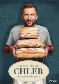 Chleb: domowa piekarnia - Piotr Kucharski