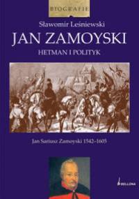Jan Zamoyski. Hetman i polityk - Sławomir Leśniewski