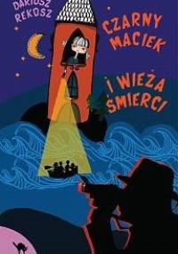 Czarny Maciek i wieża śmierci - Dariusz Rekosz