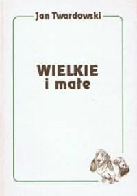 Wielkie i małe - Jan Twardowski