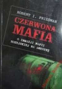 Czerwona mafia. O inwazji mafii rosyjskiej na Amerykę - Robert Friedman