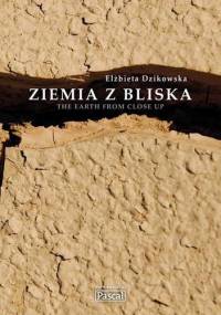 Ziemia z bliska - Elżbieta Dzikowska