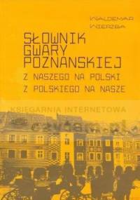Słownik gwary poznańskiej. Z naszego na polski z polskiego na nasze - Waldemar Wierzba