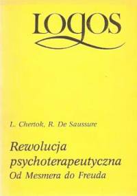 Rewolucja psychoterapeutyczna. Od Mesmera do Freuda - Ferdinand de Saussure, Léon Chertok