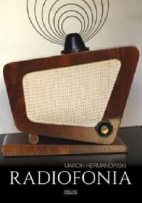 Radiofonia w Polsce. Zapis dziejów - Marcin Hermanowski
