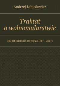 Traktat o wolnomularstwie - Lebiedowicz Andrzej
