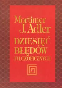 Dziesięć błędów filozoficznych - Mortimer Adler