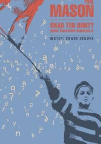 Skąd ten bunt? Nowe światowe rewolucje - Paul Mason